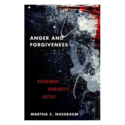 "Anger and Forgiveness: Resentment, Generosity, Justice" - "" ("Nussbaum Martha C.")(Pevná vazba