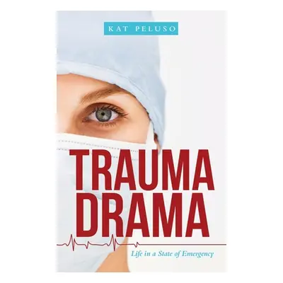 "Trauma Drama: Life in a State of Emergency" - "" ("Peluso Kat")(Paperback)