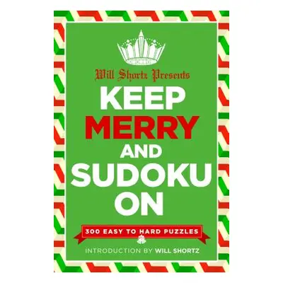 "Will Shortz Presents Keep Merry and Sudoku on: 300 Easy to Hard Puzzles" - "" ("Shortz Will")(P