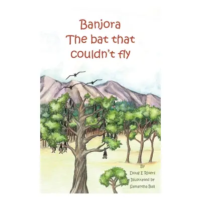 "Banjora: The Bat That Couldn't Fly" - "" ("Rivers Doug E.")(Paperback)