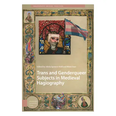 "Trans and Genderqueer Subjects in Medieval Hagiography" - "" ("Spencer-Hall Alicia")(Pevná vazb