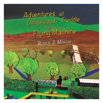 "Adventures at Dinglewood Freddie the Flying Machine" - "" ("March Roger J.")(Paperback)