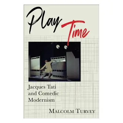 "Play Time: Jacques Tati and Comedic Modernism" - "" ("Turvey Malcolm")(Pevná vazba)