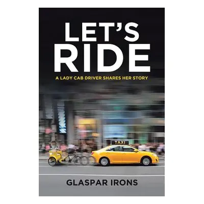 "Let's Ride: A Lady Cab Driver Shares Her Story" - "" ("Irons Glaspar")(Paperback)