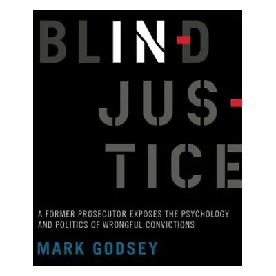 "Blind Injustice: A Former Prosecutor Exposes the Psychology and Politics of Wrongful Conviction