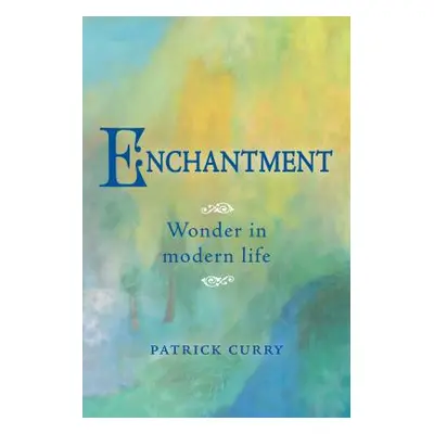 "Enchantment: Wonder in Modern Life" - "" ("Curry Patrick")(Paperback)