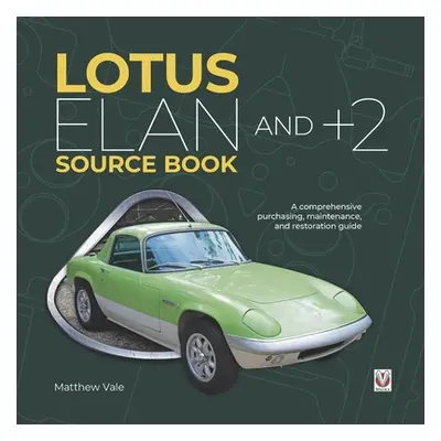 "Lotus Elan and +2 Source Book: A Comprehensive Purchasing, Maintenance, and Restoration Guide" 