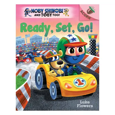 "Ready, Set, Go!: An Acorn Book (Moby Shinobi and Toby Too! #3) (Library Edition)" - "" ("Flower