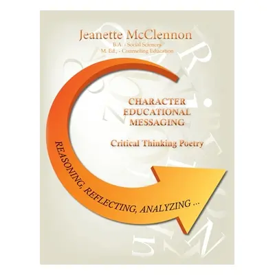 "Character Educational Messaging: Critical Thinking Poetry" - "" ("McClennon M. Ed Jeanette")(Pa