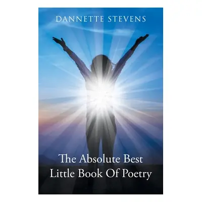 "The Absolute Best Little Book of Poetry" - "" ("Stevens Dannette")(Paperback)