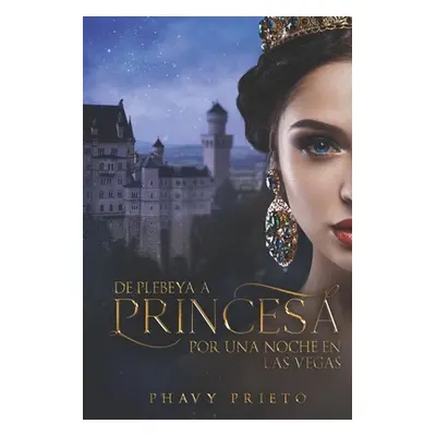 "De Plebeya a Princesa: Por una noche en las Vegas" - "" ("Prieto Phavy")(Paperback)