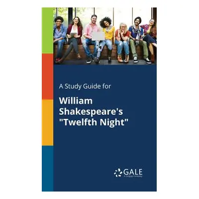 "A Study Guide for William Shakespeare's Twelfth Night" - "" ("Gale Cengage Learning")(Paperback