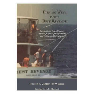 "Fishing Well Is The Best Revenge: Stories About Boats, Fishing, Friends, Captains, Oregon Inlet