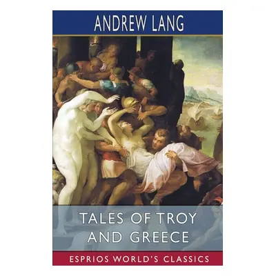 "Tales of Troy and Greece (Esprios Classics)" - "" ("Lang Andrew")(Paperback)