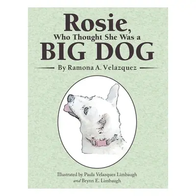 "Rosie, Who Thought She Was a Big Dog" - "" ("Velazquez Ramona a.")(Paperback)