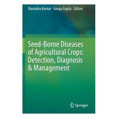 "Seed-Borne Diseases of Agricultural Crops: Detection, Diagnosis & Management" - "" ("Kumar Ravi