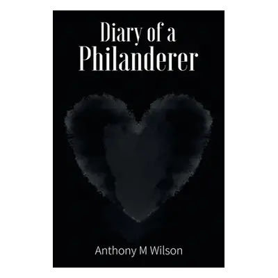 "Diary of a Philanderer" - "" ("Wilson Anthony M.")(Paperback)