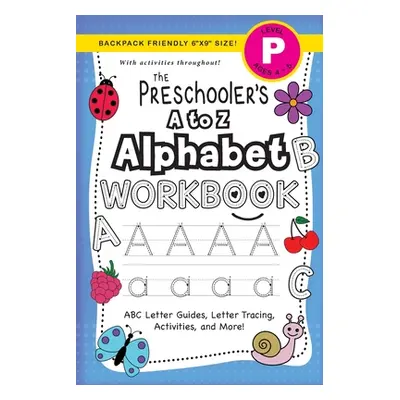 "The Preschooler's A to Z Alphabet Workbook: