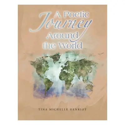 "A Poetic Journey Around the World" - "" ("Henriot Tina Michelle")(Paperback)