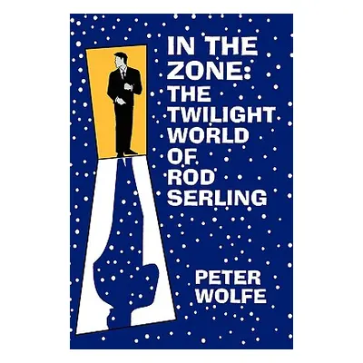 "In the Zone: The Twilight World of Rod Serling" - "" ("Wolfe Peter")(Paperback)