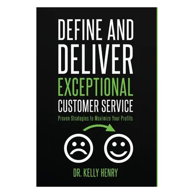 "Define and Deliver Exceptional Customer Service: Proven Strategies to Maximize Your Profits" - 