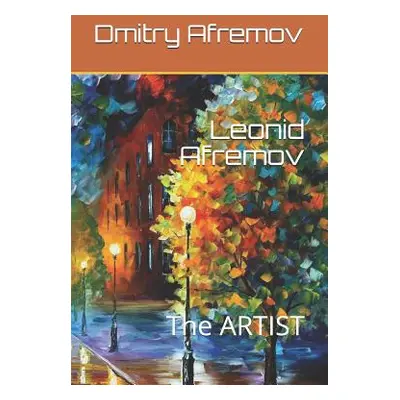 "Leonid Afremov: The ARTIST" - "" ("Afremov Dmitry")(Paperback)