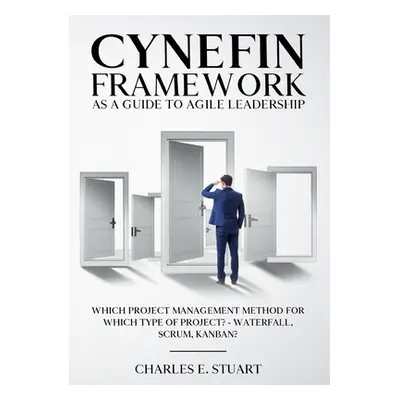 "Cynefin-Framework as a Guide to Agile Leadership: Which Project Management Method for Which Typ