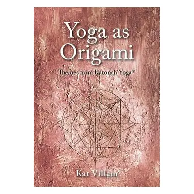 "Yoga as Origami: Themes from Katonah Yoga" - "" ("Villain Kat")(Paperback)