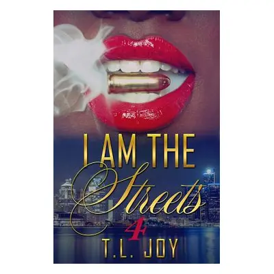 "I Am The Streets 4" - "" ("Joy T. L.")(Paperback)