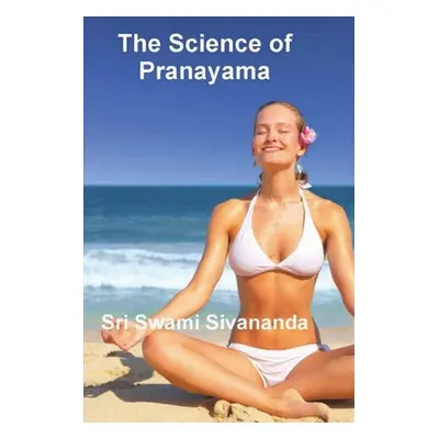 "The Science of Pranayama" - "" ("Sivananda Sri Swami")(Paperback)