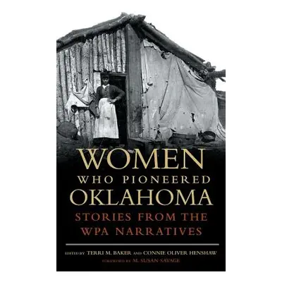 "Women Who Pioneered Oklahoma: Stories from the Wpa Narratives" - "" ("Baker Terri M.")(Paperbac