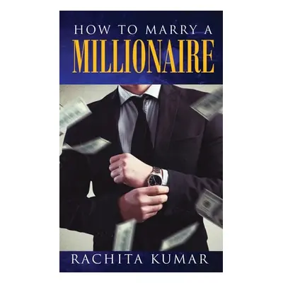 "How to Marry a Millionaire" - "" ("Kumar Rachita")(Paperback)