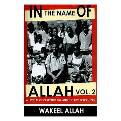 "In the Name of Allah Vol. 2: A History of Clarence 13x and the Five Percenters" - "" ("Allah Wa