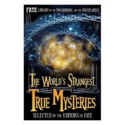 "The World's Strangest True Mysteries: FATE's Library of the Paranormal and the Unknown" - "" ("