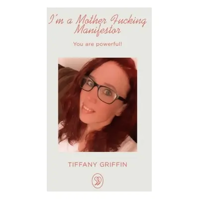 "I'm a Mother Fucking Manifestor: You are Powerful" - "" ("Griffin Tiffany")(Paperback)