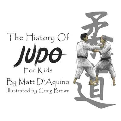 "History of Judo for Kids" - "" ("D'Aquino Matt")(Paperback)