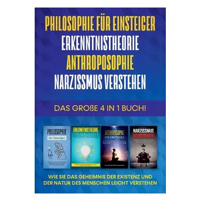 "Philosophie fr Einsteiger - Erkenntnistheorie - Anthroposophie - Narzissmus verstehen - Das gro