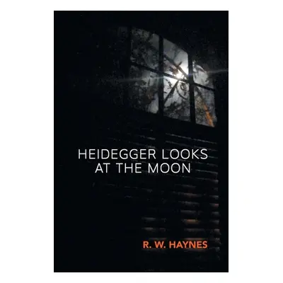 "Heidegger Looks at the Moon" - "" ("Haynes R. W.")(Paperback)