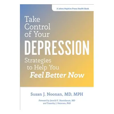 "Take Control of Your Depression: Strategies to Help You Feel Better Now" - "" ("Noonan Susan J.