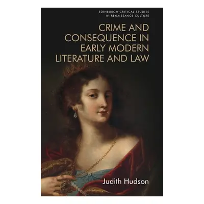 "Crime and Consequence in Early Modern Literature and Law" - "" ("Hudson Judith")(Pevná vazba)