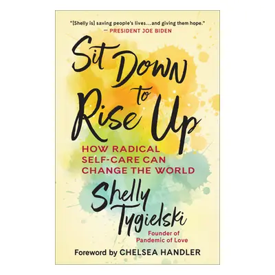 "Sit Down to Rise Up: How Radical Self-Care Can Change the World" - "" ("Tygielski Shelly")(Pevn