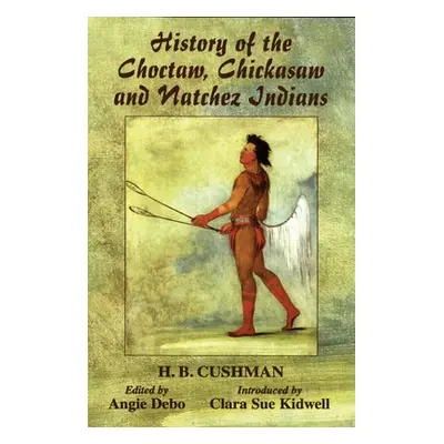 "The History of Choctaw, Chickasaw and Natchez Indians" - "" ("Cushman H. B.")(Paperback)