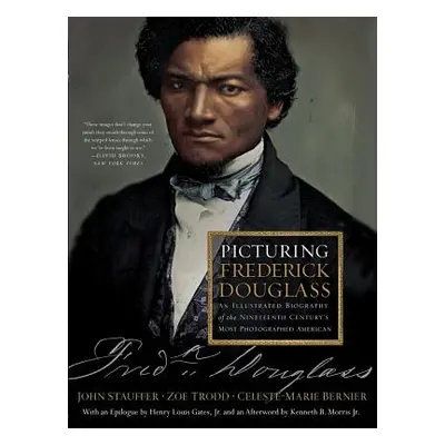 "Picturing Frederick Douglass: An Illustrated Biography of the Nineteenth Century's Most Photogr