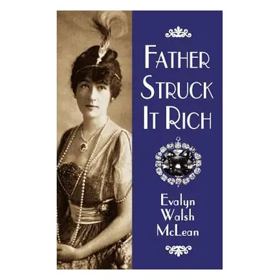 "Father Struck It Rich" - "" ("McLean Evalyn Walsh")(Paperback)