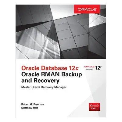 "Oracle Database 12c Oracle RMAN Backup and Recovery" - "" ("Freeman Robert")(Paperback)