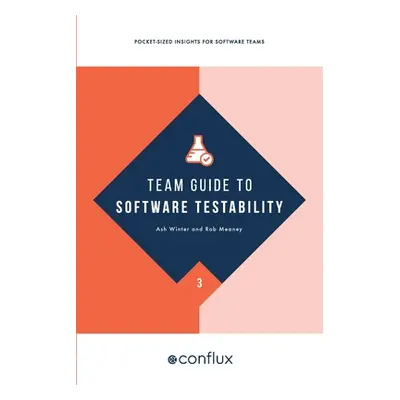 "Team Guide to Software Testability: Better software through greater testability" - "" ("Winter 