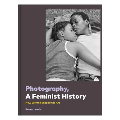 "Photography, a Feminist History" - "" ("Chronicle Books")(Pevná vazba)