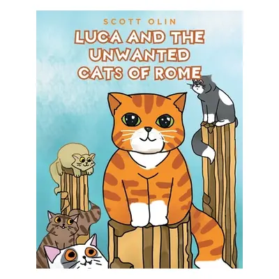 "Luca and the Unwanted Cats of Rome" - "" ("Olin Scott")(Paperback)