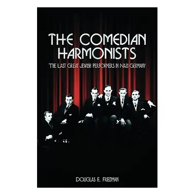 "The Comedian Harmonists: The Last Great Jewish Performers in Nazi Germany" - "" ("Friedman Doug