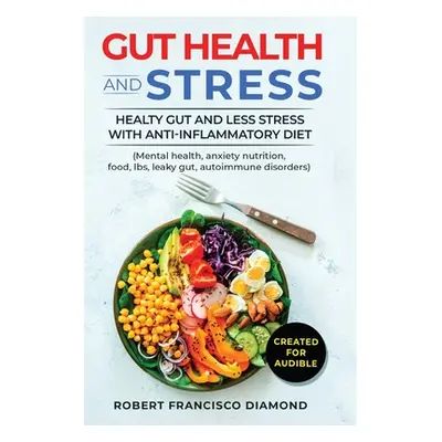 "Gut Health and Stress: Healty Gut and Less Stress with Anti-inflammatory diet